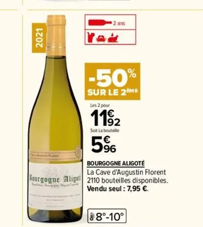 2021  2 ans  yad  -50%  sur le 2eme  les 2 pour  1192  soit la bouteille  5%  bourgogne aligoté  la cave d'augustin florent bourgogne aligo 2110 bouteilles disponibles. vendu seul : 7,95 €. 