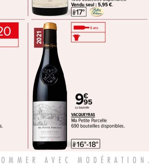 2021  MA PETITE PARCELLE  Refers  France  6 ans  995  La bouteille  VACQUEYRAS  Ma Petite Parcelle  690 bouteilles disponibles.  16°-18° 