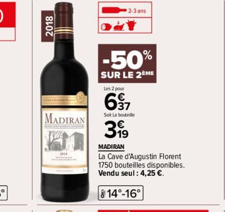 2018  MADIRAN  -50%  SUR LE 2ÈME  2-3 ans  Les 2 pour  637  Soit La bouteille  399  MADIRAN  La Cave d'Augustin Florent  1750 bouteilles disponibles. Vendu seul: 4,25 €.  14°-16° 