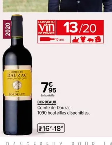 2020  comte de dauzac jag jou byff dy  bordeaux  la revue du  de france  10 ans  795  la bouteille  13/20  bordeaux  comte de dauzac  1090 bouteilles disponibles.  816°-18° 