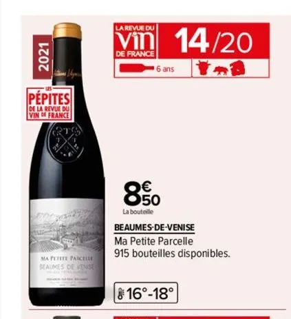 2021  pepites  de la revue du vind france  erg  ma petite parcelle seaumes de venge  la revue du  de france  6 ans  850 €  la bouteille  14/20  beaumes-de-venise  ma petite parcelle  915 bouteilles di