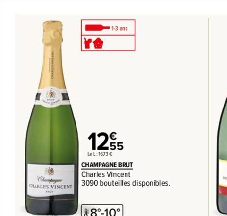 Champagne  CHARLES VINCENT  1-3 ans  12,55  Le L:1673 € CHAMPAGNE BRUT  Charles Vincent  3090 bouteilles disponibles.  88°-10°  