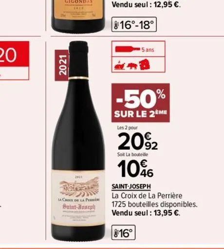 2021  pro 2  la croix de la pe  baint-joseph  5 ans  -50%  sur le 2ème  les 2 pour  20%2  soit la bouteille  10%  saint-joseph  la croix de la perrière 1725 bouteilles disponibles. vendu seul : 13,95 