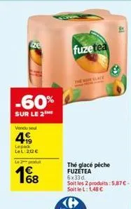 -60%  sur le 2  vendu sou  499  lepack lel 212 €  l2produ  1%8  fuzetea  the  lace  thé glacé pêche fuzetea 6x33d.  soit les 2 produits:5,87€ - soit le l: 1,48 €  