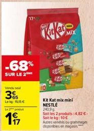-68%  SUR LE 2  Venduse  3  Leg: 15.15 €  Le 2 produ  197  Kit Kat mix mini NESTLÉ  240.99 Soit les 2 produits:4,82 € Soit le kg: 10 € Autres variétés ou grammages disponibles en magasin"  E  MIX 