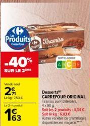 Produits  Carrefour  -40%  SUR LE 2  Vindu se  29  Lekg: 7,53 €  Le 2 pod  4€ 163  Tiramisa  HUTCOME  Autres variétés ou grammages disponibles en magasin**** 