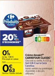 C Produits  Curmforur  20%  D'ÉCONOMIES  0%  Leig: 150 € Prix payé en case Sol  93  63  Rose Fit dicut différents  Crème dessert CARREFOUR CLASSIC Chocolat ou vanille, 4x125 g Soit 0,36 € sur la Carte