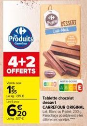 Produits  Carrefour  4+2  OFFERTS  Vendu se  1  Leig:775€  Les 6 pour  6⁹0  Lokg:50€  Origin  DESSERT  Lait-Melk  NUTRI-SCOME  Tablette chocolat dessert CARREFOUR ORIGINAL Lat, Blanc ou Praliné, 200 g