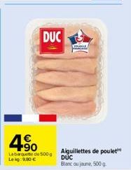 DUC  +90  Labarque de 500g Lekg: 9,80 €  PALLE  Aiguillettes de poulet DUC  Blanc ou jaune, 500 g 