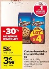 -30%  de remise immediate  5%8  lekg: 772 €  398  leig: 5.41 €  granola granola  lot  x4  05 ocolat  vignette  cookies granola gros eclats de chocolat  lu  classique, 4x184 g  autres vatétés ou gramma