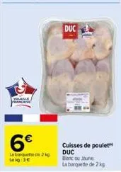 volaille prancana  6€  la barquette de 2 kg lekg: 3€  duc  cuisses de poulet duc blanc ou jaune  la barquette de 2 kg 