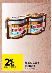 22  Lekg: 20.38 €  nutell nutell  &GO!  AGO  1  Nutella & Go! FERRERO 2 pots, 104 g. 