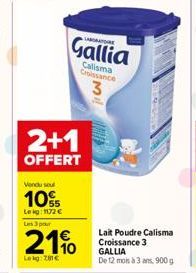 Vendu sel  10%  Le kg: 1172 €  2+1  OFFERT  Les 3 pour  21%  Leig: 78€  LABORATOIRE  Gallia  Calisma Croissance  MI  Lait Poudre Calisma Croissance 3  GALLIA De 12 mois à 3 ans, 900 g 