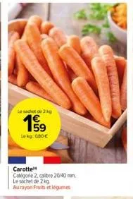 le sachet de 2 kg  lekg: 0.80€  carotte  catégorie 2, calibre 20/40 mm. le sachet de 2 kg aurayon fruits et légumes 