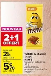 nouveau  2+1  offert  vendu se  2  le kg: 12,27 €  les 3 pour  5%  le kg: 11.12 €  peanut  m&ms  tablette de chocolat  *new* m&m's  cacahuètes ou noisettes. 1659 autres vers  grammages disponibles en 