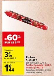 -60%  SUR LE 2  Vendu sou  3%9  Leig: 14.65 € L2produ  194  Suchard  Rochers SUCHARD  Latou molt par 7, 2459 Soit les 2 produits: 5,03 € Soit le kg: 10.27€ Panachage possible entre les différentes var