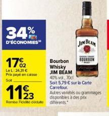 34%  D'ÉCONOMIES  17%2  LeL: 24.31 € Prix payé en caisse  Sot  1193  Remise Fidoté déduto diferents  JIM BEAM  Bourbon Whisky JIM BEAM  40% vol., 70cl  Soit 5,79 € sur la Carte Carrefour.  BOURBON  Au