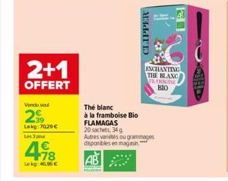 2+1  OFFERT  Vendu soul  23⁹  Lekg: 70,29 €  Les 3 pour  4.18  €  Lekg: 46.86 €  CLIPPER  M  The blanc  à la framboise Bio FLAMAGAS  20 sachets, 34 g  Autres variétés ou grammages  disponibles en maga