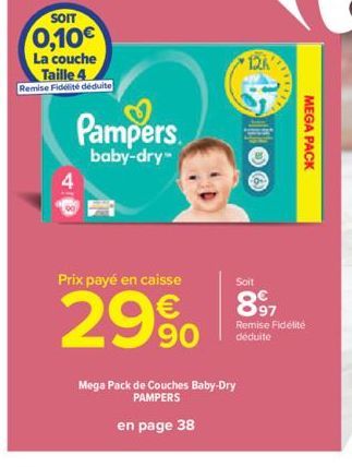 SOIT  0,10€  La couche Taille 4 Remise Fidélité déduite  Pampers  baby-dry™  Soit  Prix payé en caisse  29% 897  MEGA PACK  Remise Fidélité déduite  Mega Pack de Couches Baby-Dry PAMPERS  en page 38 