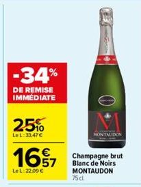 -34%  DE REMISE IMMÉDIATE  25%  LeL:33,47 €  1657  LeL: 22.09 €  MONTAUDON  Champagne brut Blanc de Noirs MONTAUDON 75cl 