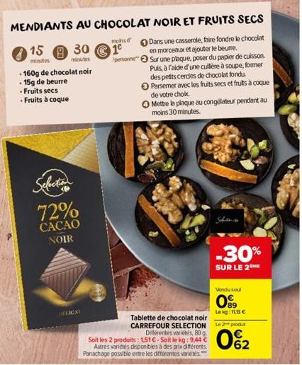 Selection  72%  CACAO  NOIR  15 30  minutes  minutes  DELICKY  - 160g de chocolat noir  15g de beurre  - Fruits secs  - Fruits à coque  MENDIANTS AU CHOCOLAT NOIR ET FRUITS SECS  moins d'  10  Dans un