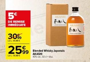 5€  DE REMISE  IMMÉDIATE  30%9  Le L:61,98 €  2599  LeL: 51,98 €  AKASHI  あかし  Blended Whisky Japonais  AKASHI  40% vol., 50 cl + étui.  AKASHI  おかし  