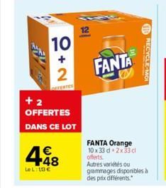 10  +2  +2 OFFERTES DANS CE LOT  448  €  LeL: 10€  12  FANTA  RECYCLE-MOI  FANTA Orange 10x33 d.2x33cl offerts. Autres variétés ou grammages disponibles à des prix différents. 