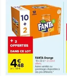 10  +2  +2 offertes dans ce lot  448  €  lel: 10€  12  fanta  recycle-moi  fanta orange 10x33 d.2x33cl offerts. autres variétés ou grammages disponibles à des prix différents. 
