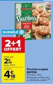 SURGELÉ  2+1  OFFERT  Vendu sel  2009  Leig: 74€ Les 3 pour  afinat  Piccolinis  PASCRITTO  prac  Lokg: 5.86€  A  Piccolinis surgelés BUITONI Prosciutto, 270g Panachage possible entre les différentes 