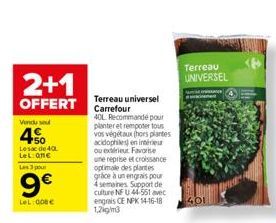 2+1  OFFERT  Vendu se  € +50 Le sac de 40 LeL:On€ Les 3 pour  9€  LeL: 008€  Terreau universel Carrefour  40L Recommande pour planter et rempoter tous vos végétaux (hors plantes acidophiles) en intéri