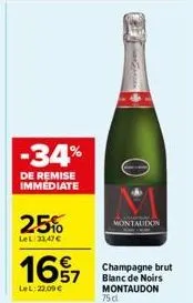 -34%  de remise immédiate  25%  lel: 33,47€  1697  lel: 22,00 €  montaudon  champagne brut blanc de noirs montaudon 75 cl 