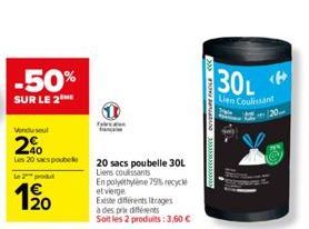 -50%  SUR LE 2  Vendu seul  2%  Les 20 sacs poubelle  Le 2 pod  20  20 sacs poubelle 30L Liens coulisants  En polyethylène 79% recycle et vierge  UVERTURE FACILE CCC  30L  Lien Coulissant 