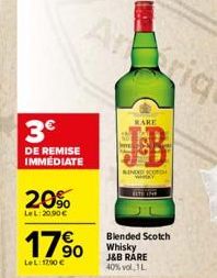3€  DE REMISE IMMEDIATE  20%  LeL:20.90 €  17⁹0  Le L:17,90 €  RARE  BINDED SCOTCH  Blended Scotch Whisky J&B RARE 40% vol. 1L 