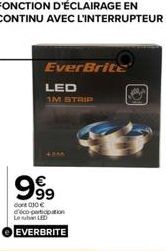 FONCTION D'ÉCLAIRAGE EN  CONTINU AVEC L'INTERRUPTEUR  Ever Brite  LED  1M STRIP  999  dont 010€ d'éco-partiopation Len LED EVERBRITE 