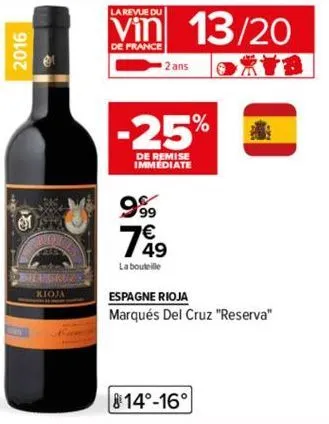 2016  deargrund  kioja  la revue du  vin 13/20  de france  999  2 ans  -25%  de remise immediate  749  la bouteille  espagne rioja  marqués del cruz "reserva"  814°-16° 