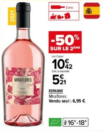 miraflores  2 ans  -50%  sur le 2eme  les 2 pour  10%2  soit la bouteille  521  828  espagne  miraflores vendu seul: 6,95 €.  816°-18° 