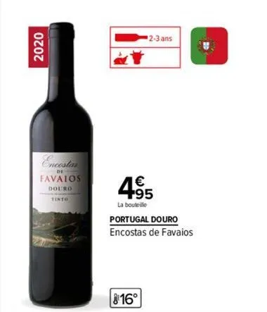 2020  encostas  de  favalos  douro  2-3 ans  4.95  la bouteille  portugal douro  encostas de favaios  16°  