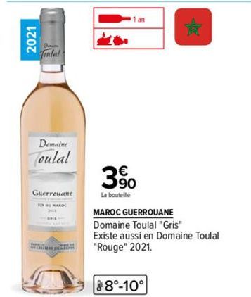 2021  Demaine  Toulal  Guerreuane  1 an  3%  390  La bouteille  MAROC GUERROUANE  Domaine Toulal "Gris"  Existe aussi en Domaine Toulal "Rouge" 2021.  88°-10° 