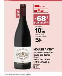 2020  the chand mich  moulin  -68%  sur le 2  les 2 pour  1099  le l:6,99 € soit la bouteille  5%25  moulin à vent  les grands michauds cuvée des roches rouge vendu seul: 7,95 €. soit le l: 10,60 €  8