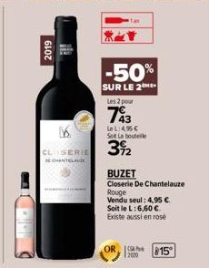 2019  K  CLOSERIE  DE CHANTELAUZE  -50%  SUR LE 2  Les 2 pour  743  Lel:45€ Sot La bouteille  3922  BUZET  Closerie De Chantelauze  Rouge  Vendu seul: 4,95 €.  Soit le L: 6,60 € Existe aussi en rose  