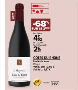 2021  lis molinire goles du hone  -68%  sur le 2  les 2 pour  462  le l: 3,08€ soft la bouteille  2⁹1₁  côtes du rhône  les molinières rouge vendu seul: 3,50 €. soit le l: 4,67 €  or  815° 