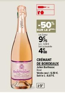 JULIEN  BARTHAZAC  -50%  SUR LE 2  Les 2 pour  995  LeL: 6,50 € Soit La bouteile  4.88  CRÉMANT DE BORDEAUX Julien Barthazac Rose  Vendu seul: 6,50 €. Soit le L: 8,67 €  89° 