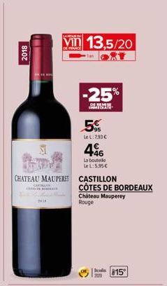 M 2018  CURTILLOS  CHATEAU MAUPERE CASTILLON  S  2410  vin 13.5/20  -25%  DEBEM MATE  5%  Le L: 7.93 €  46  La bouteile  Le L: 5.95€  CÔTES DE BORDEAUX Chateau Mauperey Rouge  2000  15 