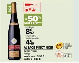 2021  -50%  SUR LE 2ME  Les 2 pour  892  Lel: 5.95€ Soit La bouteille  416  TALSACE PINOT NOIR  Cattin Freres Rouge  Vendu seul: 5,95 €. Soit le L: 7,93 €.  OR  G  2027  814° 