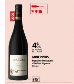 2020  aging  montaulx  495  la bouteille le l: 6,50 €  minervois domaine montaude  «vieilles vignes rouge  815° 