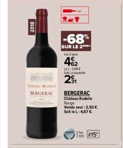 2018  211 OINTEAU RUDELLI  BERGERAC  K  -68%  SUR LE 2ME  ON 231  Les 2 pour  462  LeL: 3,00 € Soit La boutelle  BERGERAC  Chateau Rudelle Rouge Vendu seul :3,50 €. Soit le L: 4,67 €  ARGENT  15° 