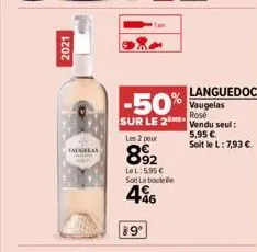 |  2021  vaugelas  les 2 pour  892  lel: 5,95 € solt la bouteille  46  89  -50% vaugelas  sur le 2me  languedoc  rose vendu seul: 5,95 €. soit le l: 7,93 € 