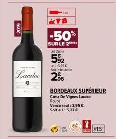 2019  Laudu 296  -50%  SUR LE 2 Les 2 pour  592  Le L: 3,95€ Soit La bouteille  BORDEAUX SUPÉRIEUR  Coeur De Vignes Lauduc  Rouge Vendu seul: 3,95 €.  Soit le L: 5,27 €.  815⁰ 