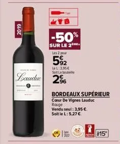 2019  laudu 296  -50%  sur le 2 les 2 pour  592  le l: 3,95€ soit la bouteille  bordeaux supérieur  coeur de vignes lauduc  rouge vendu seul: 3,95 €.  soit le l: 5,27 €.  815⁰ 