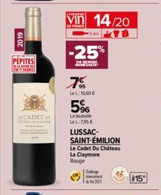 2019  PEPITES  LA RE [[FRANC  #CADET D  vin 14/20  DE PARCE  -25%  DE REMISE  CO  7%  LeL: 10.60€  5%  La bouteille Le L: 7,95 €  LUSSAC-SAINT-ÉMILION  Le Cadet Du Château La Claymore  Rouge  kendad 2